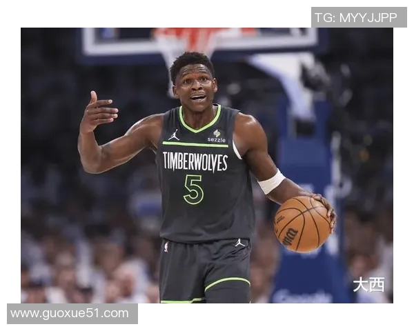 唐斯盛赞爱德华兹未来潜力称联盟和球队都将受益