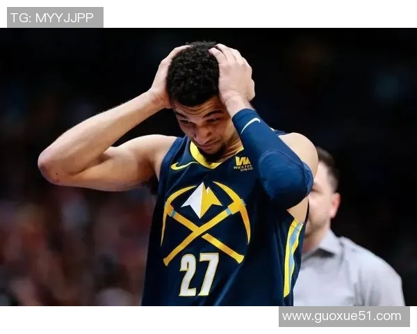 贾马尔穆雷坚定信念球队会不断进步迎接挑战新星崭露头角